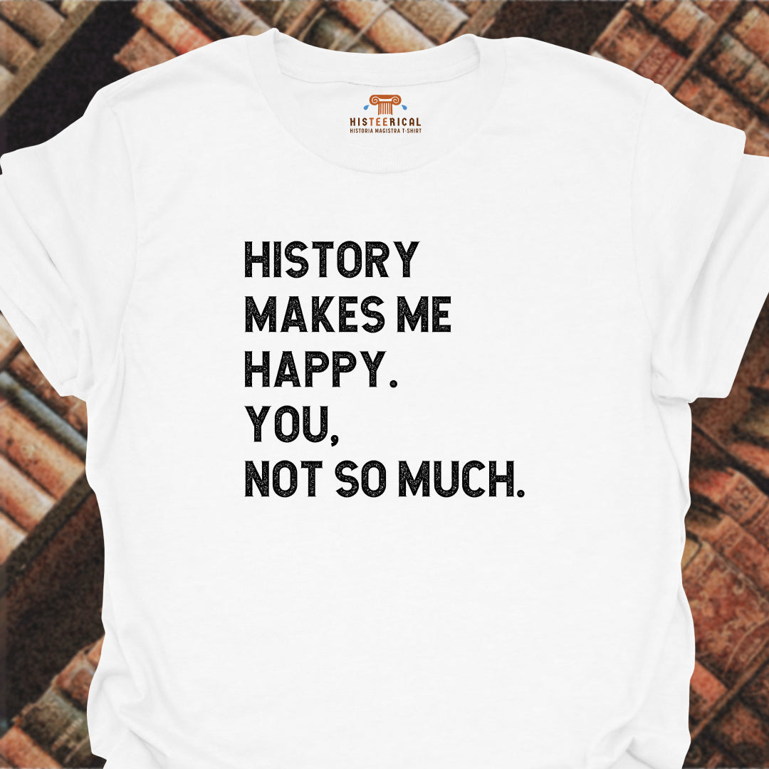 History Makes Me Happy T-Shirt