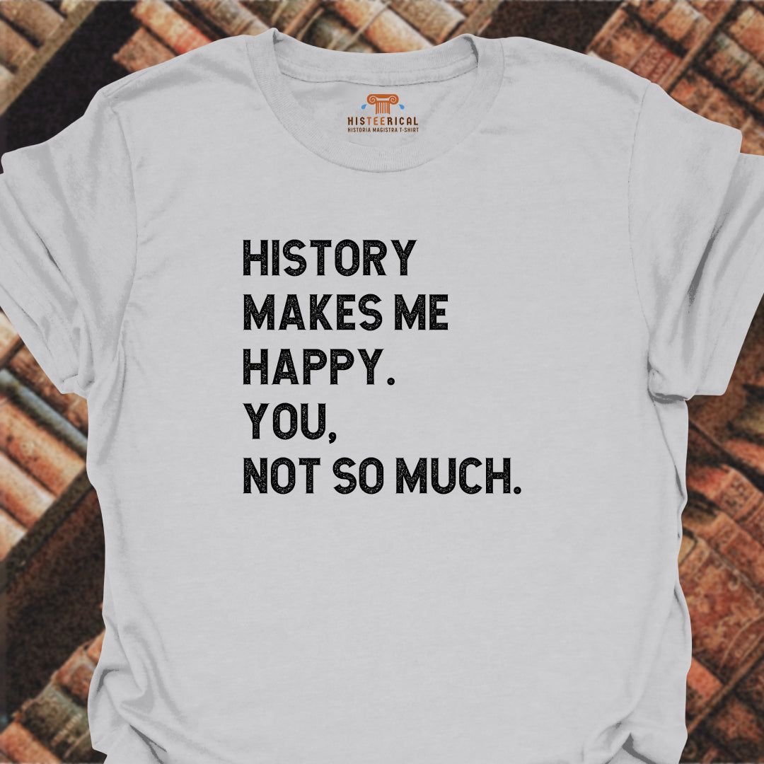History Makes Me Happy T-Shirt