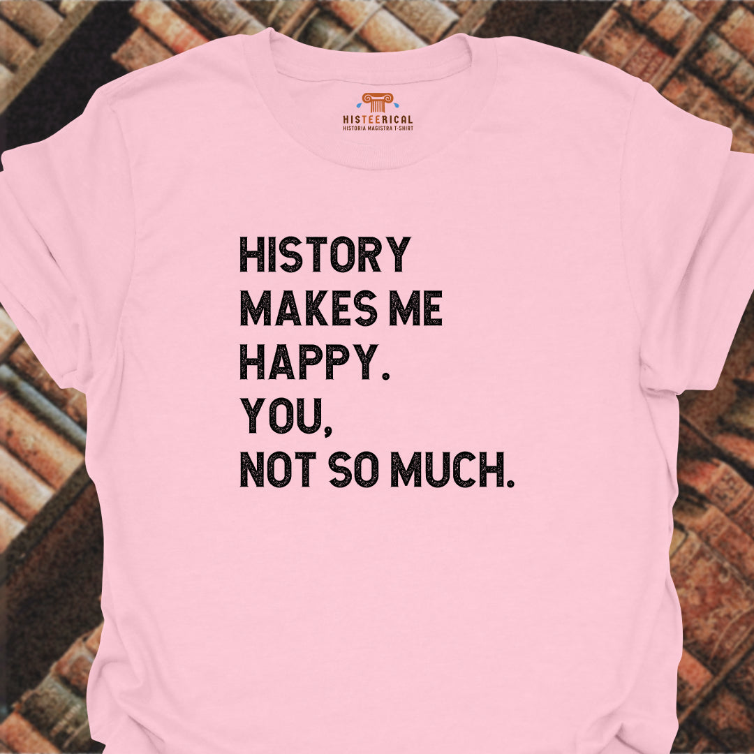 History Makes Me Happy T-Shirt