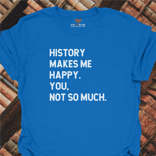 History Makes Me Happy T-Shirt