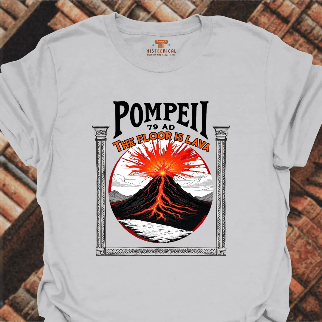 Pompeii The Floor Is Lava T-Shirt
