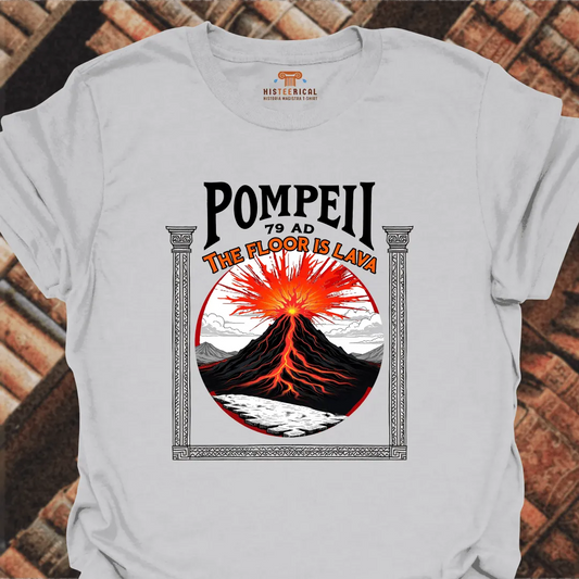 Pompeii The Floor Is Lava T-Shirt