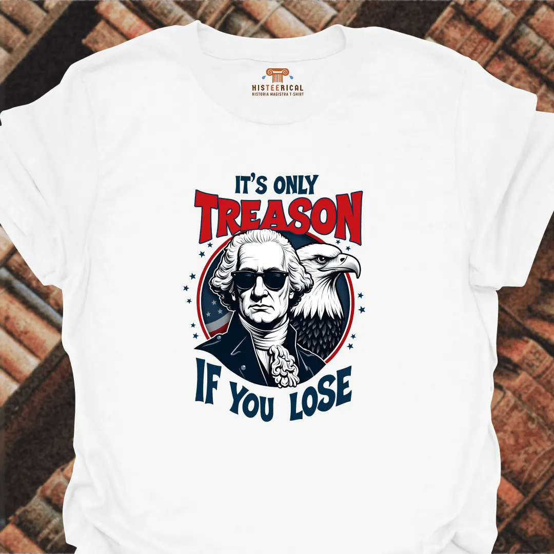 Washington It's Only Treason T-Shirt