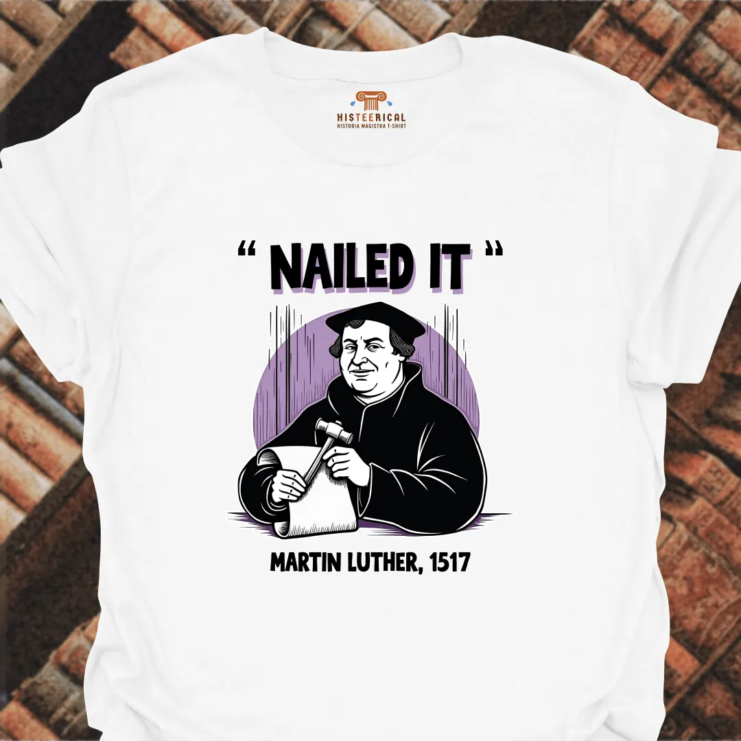 Nailed It Martin Luther T-Shirt