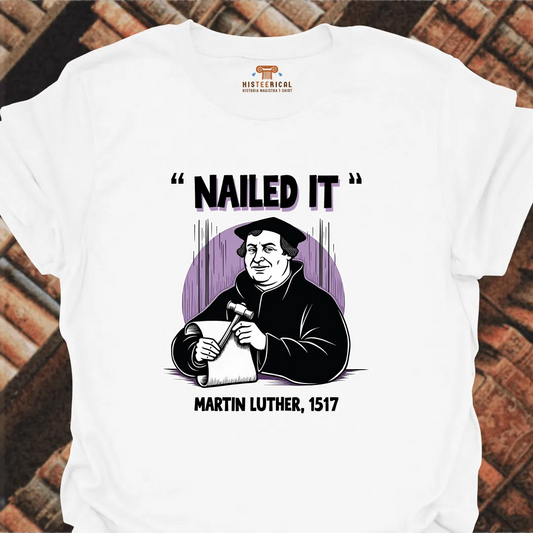 Nailed It Martin Luther T-Shirt
