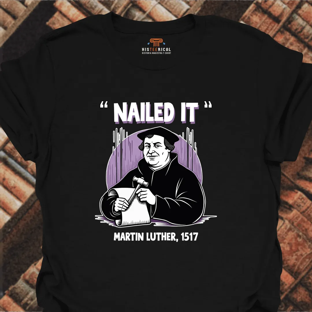 Nailed It Martin Luther T-Shirt