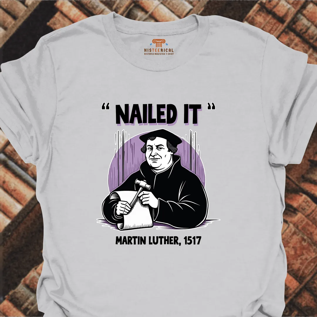Nailed It Martin Luther T-Shirt