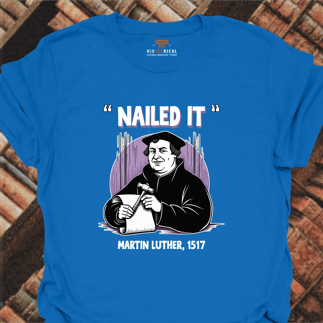 Nailed It Martin Luther T-Shirt