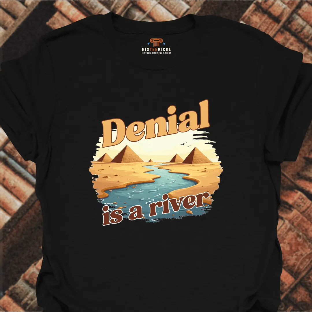 Denial Is A River T-Shirt