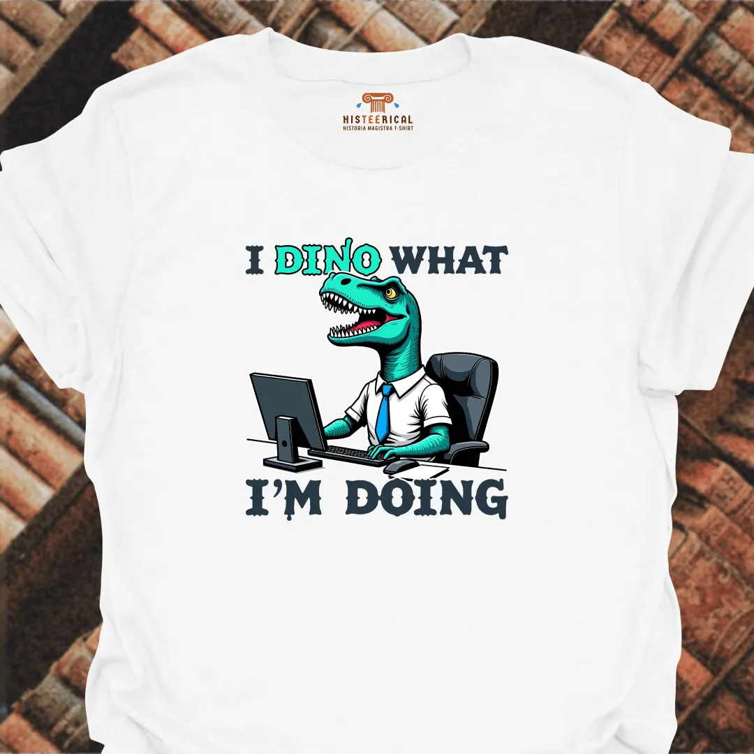 Dino What I'm Doing T-Shirt