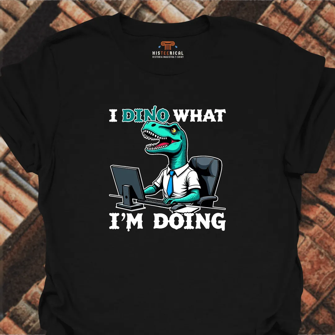 Dino What I'm Doing T-Shirt
