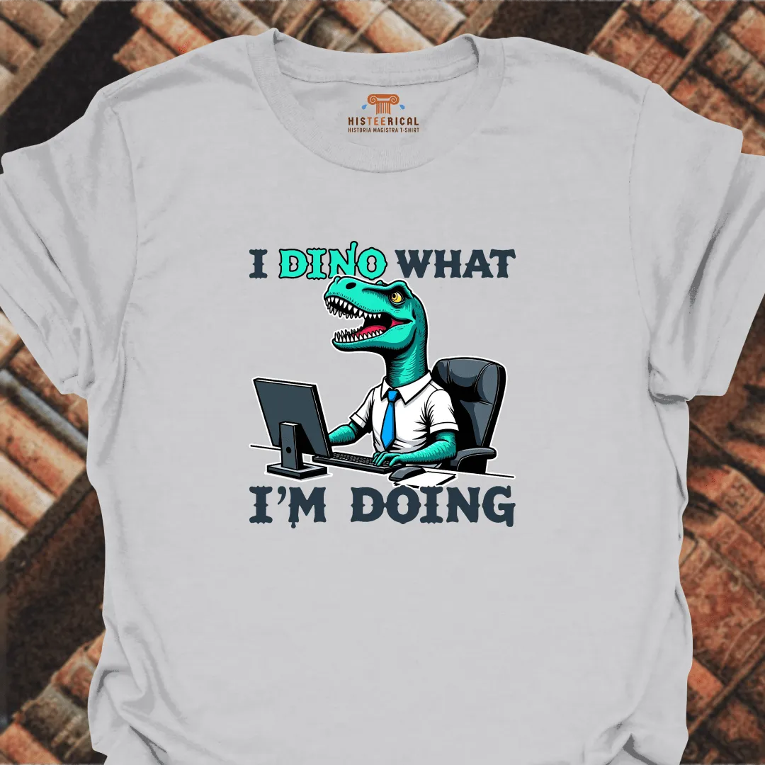 Dino What I'm Doing T-Shirt