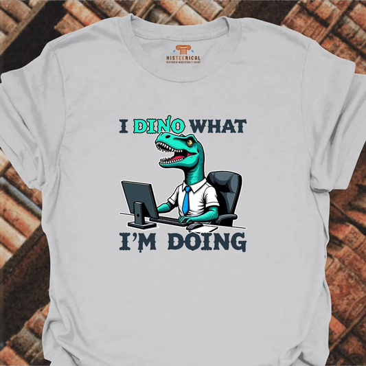 Dino What I'm Doing T-Shirt