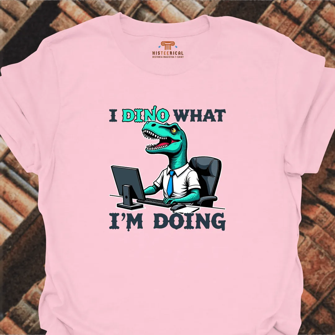 Dino What I'm Doing T-Shirt