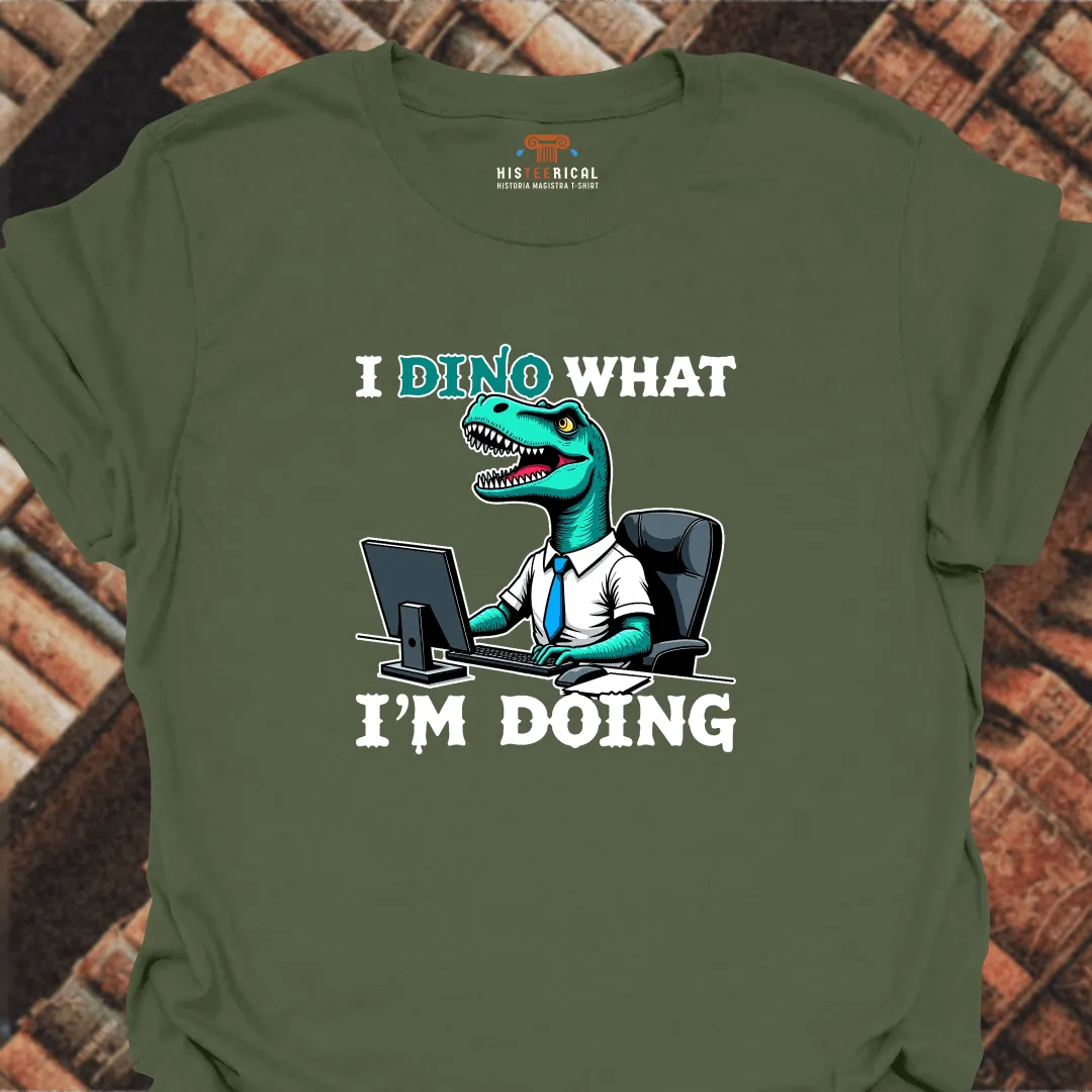 Dino What I'm Doing T-Shirt