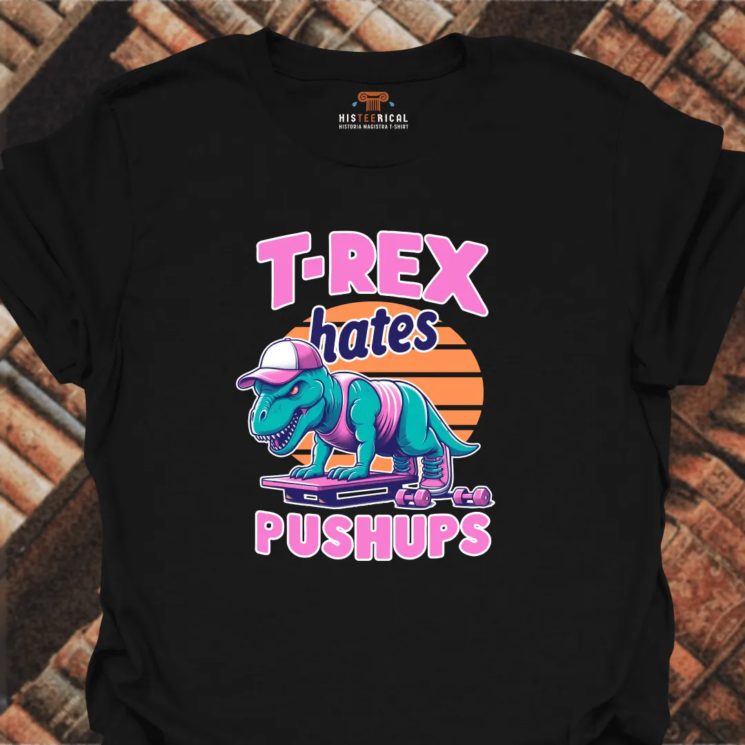T-Rex Hates Push-Ups T-Shirt