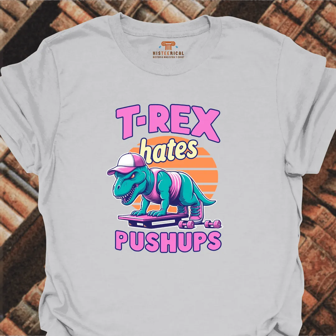 T-Rex Hates Push-Ups T-Shirt