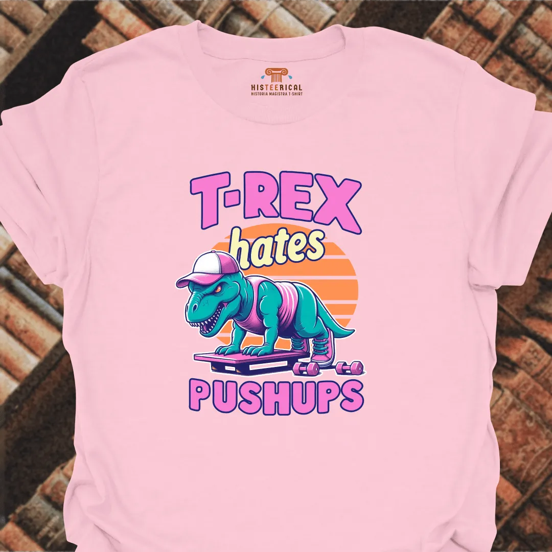 T-Rex Hates Push-Ups T-Shirt