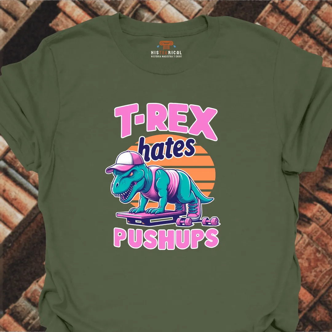 T-Rex Hates Push-Ups T-Shirt