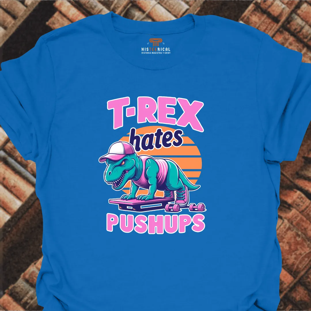 T-Rex Hates Push-Ups T-Shirt