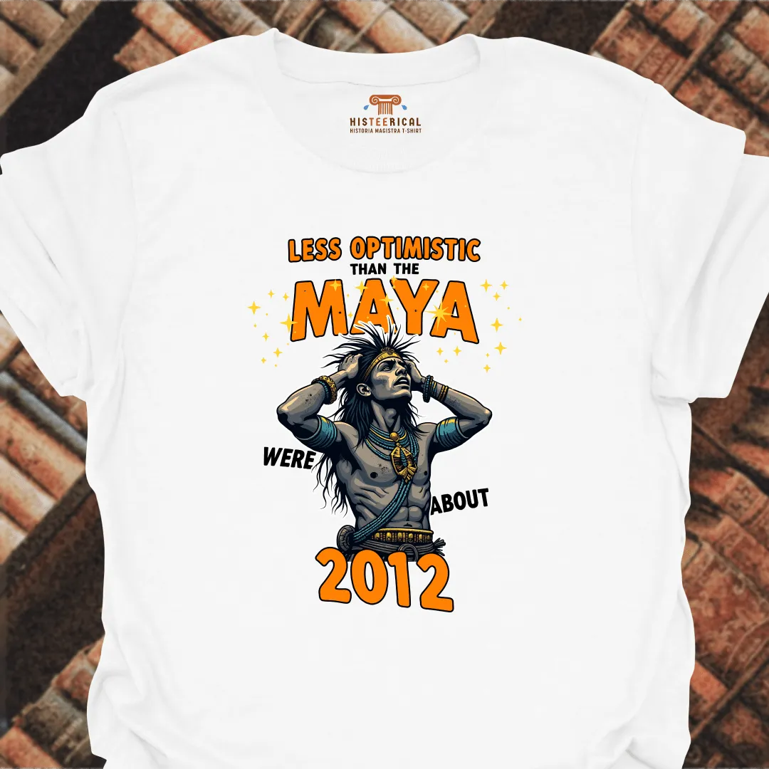 Less Optimistic Than The Maya T-Shirt
