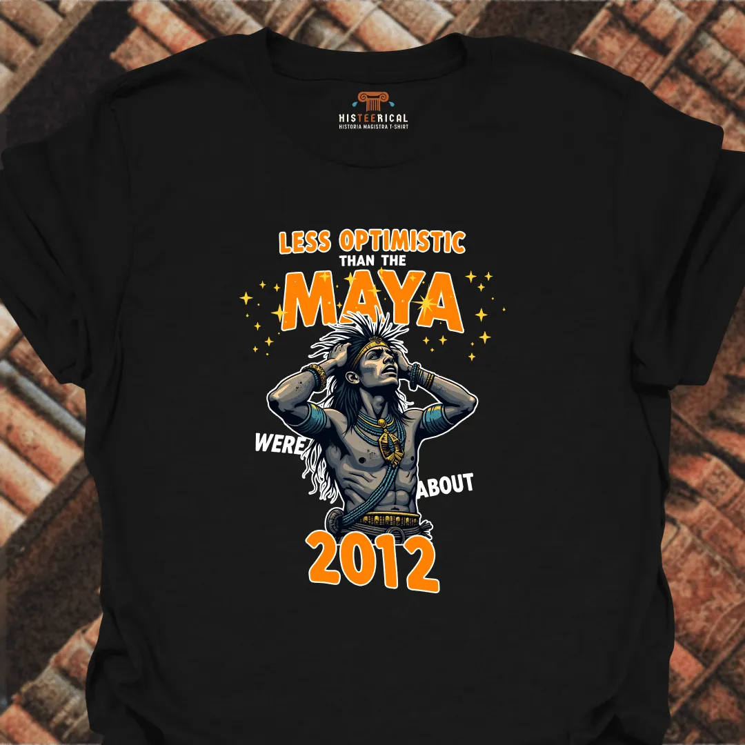 Less Optimistic Than The Maya T-Shirt