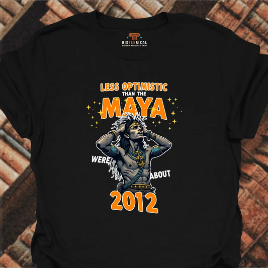 Less Optimistic Than The Maya T-Shirt