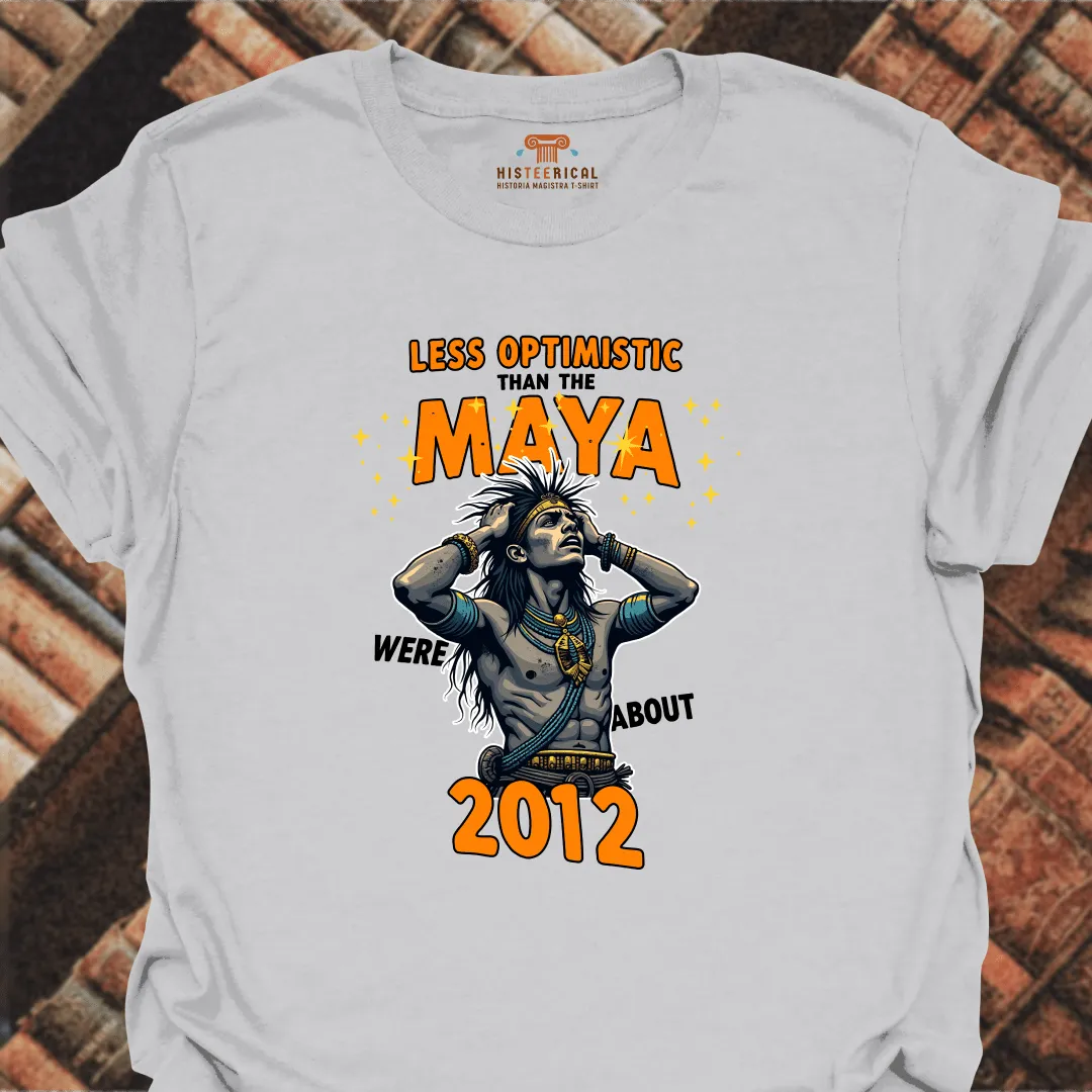 Less Optimistic Than The Maya T-Shirt