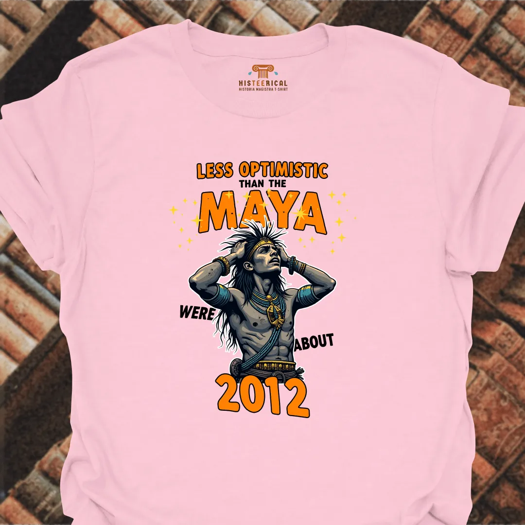 Less Optimistic Than The Maya T-Shirt