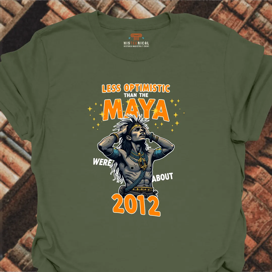 Less Optimistic Than The Maya T-Shirt