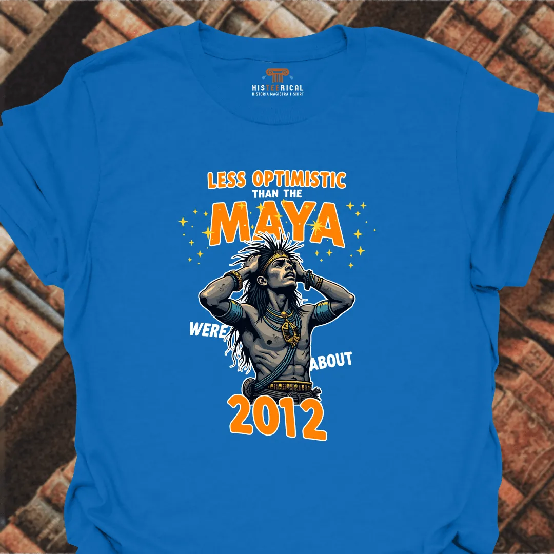 Less Optimistic Than The Maya T-Shirt