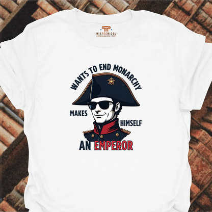 Napoleon Wants To End Monarchy T-Shirt