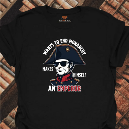 Napoleon Wants To End Monarchy T-Shirt