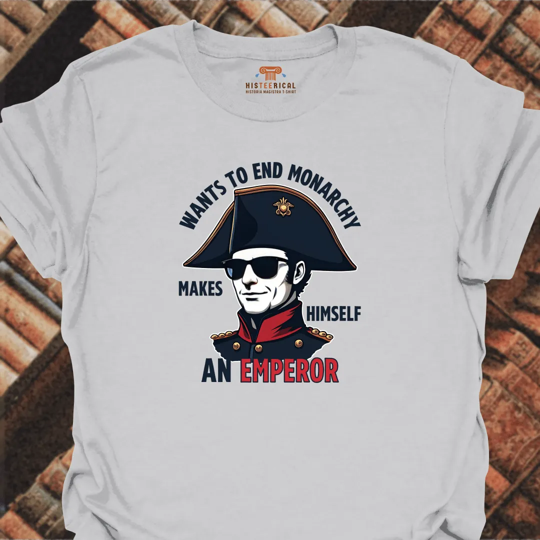 Napoleon Wants To End Monarchy T-Shirt