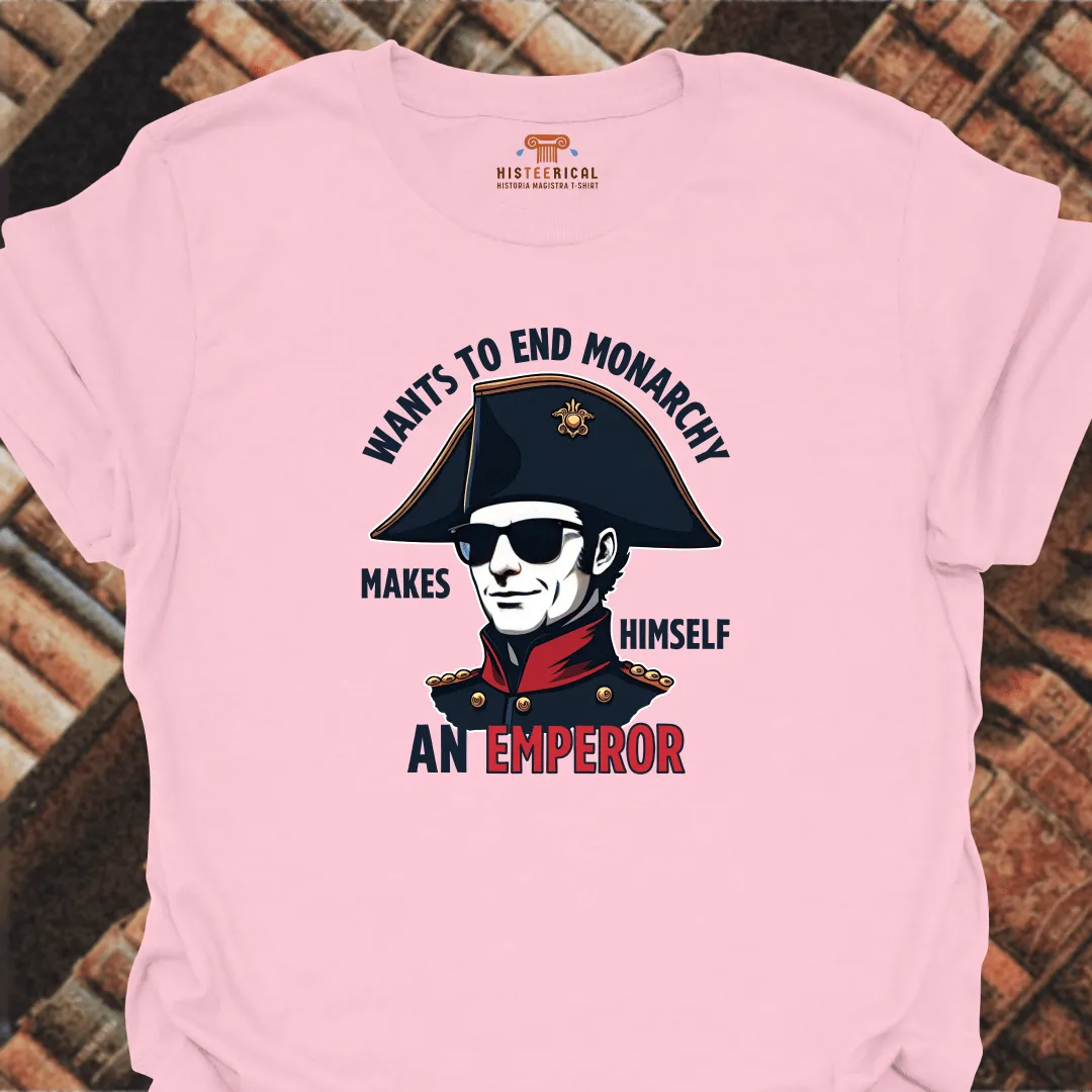 Napoleon Wants To End Monarchy T-Shirt