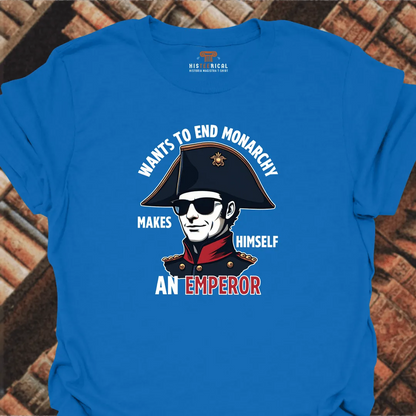 Napoleon Wants To End Monarchy T-Shirt