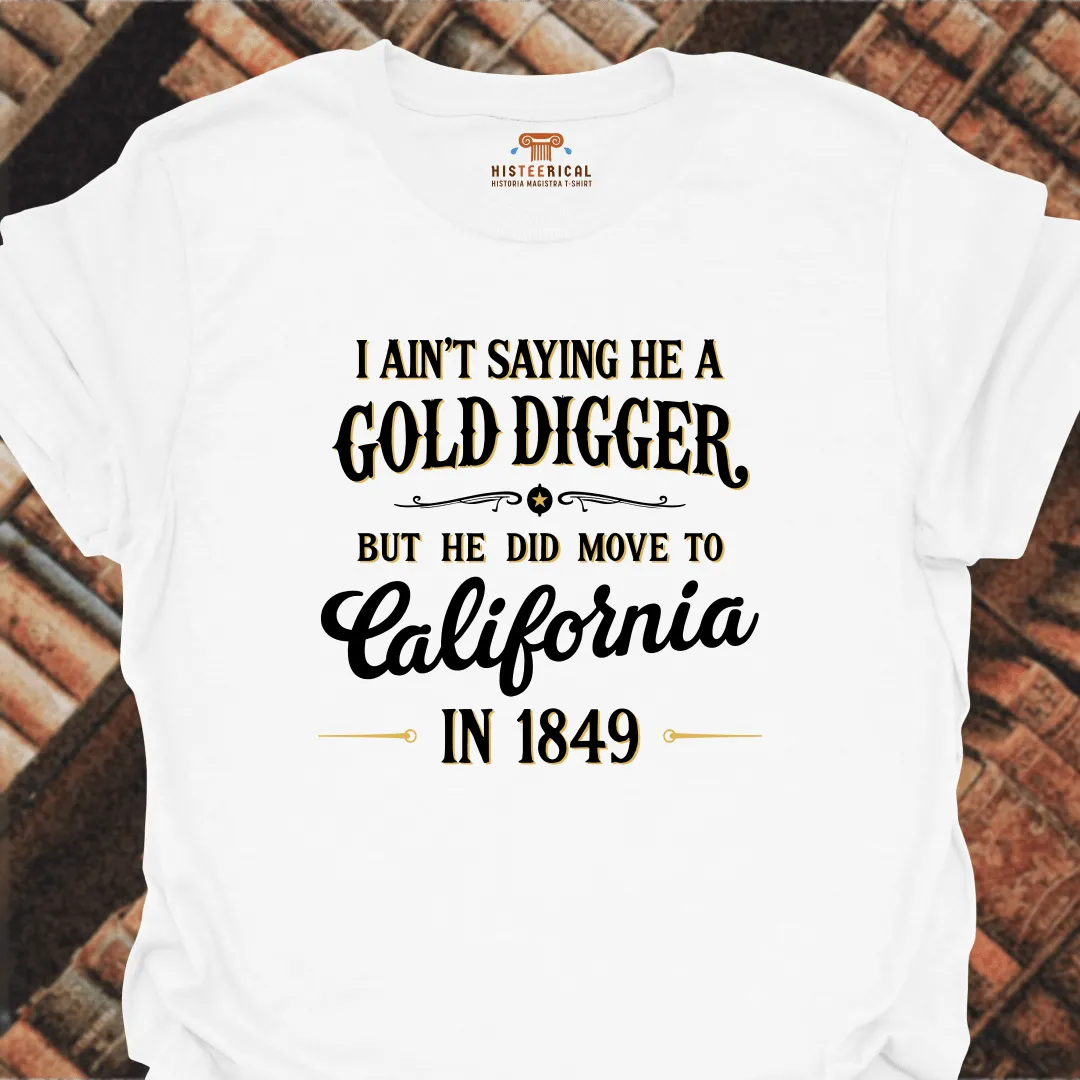 I Ain't Saying He A Gold Digger T-Shirt