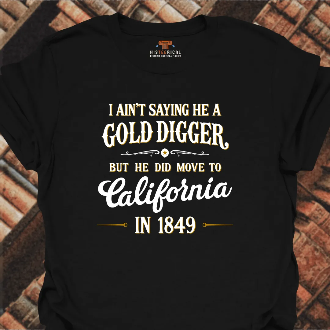 I Ain't Saying He A Gold Digger T-Shirt