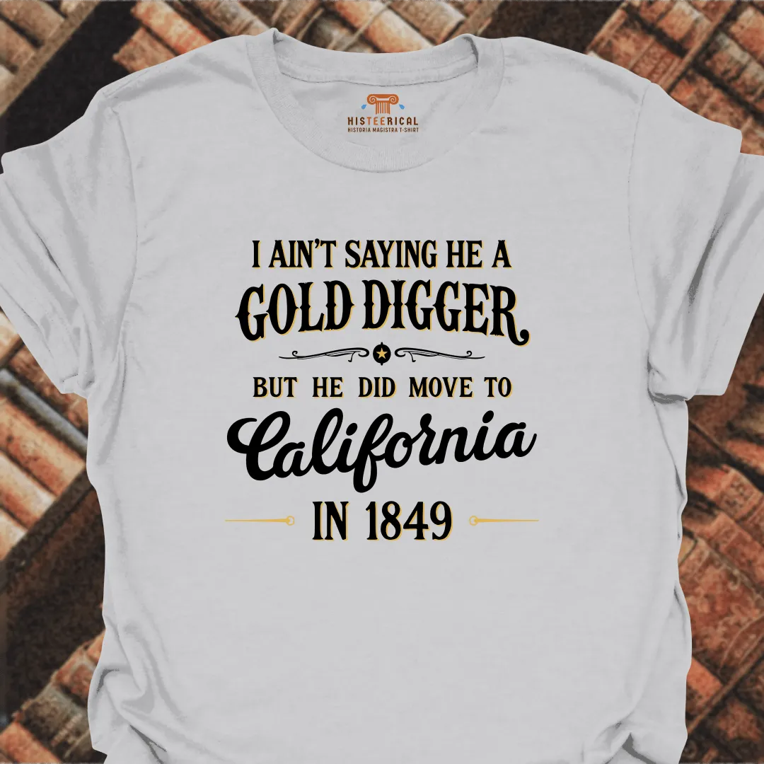 I Ain't Saying He A Gold Digger T-Shirt