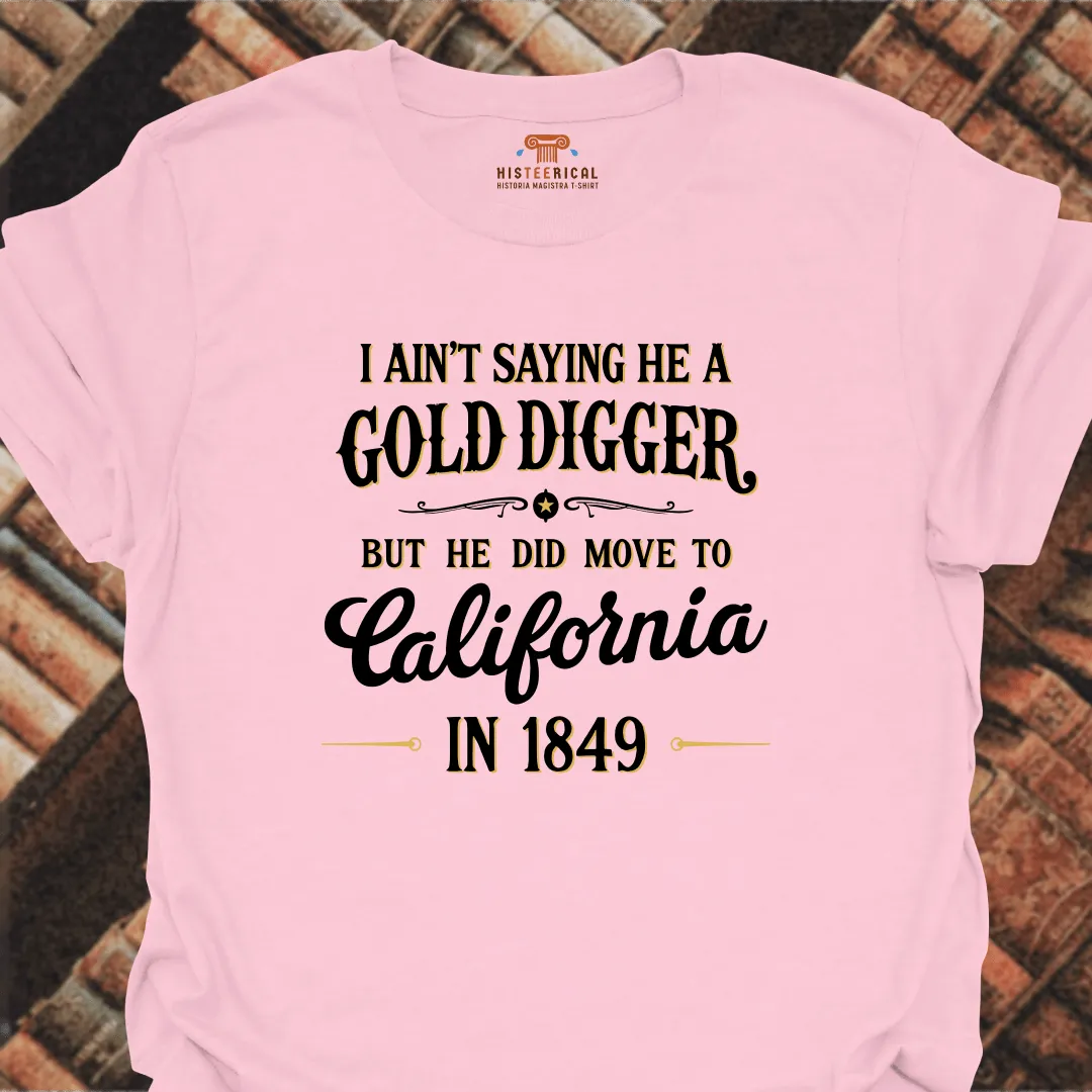 I Ain't Saying He A Gold Digger T-Shirt
