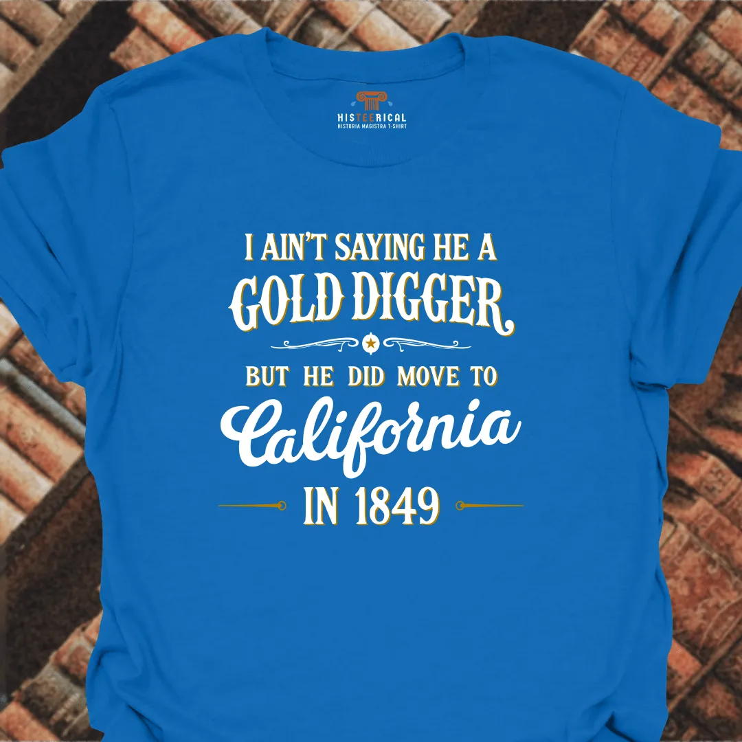 I Ain't Saying He A Gold Digger T-Shirt