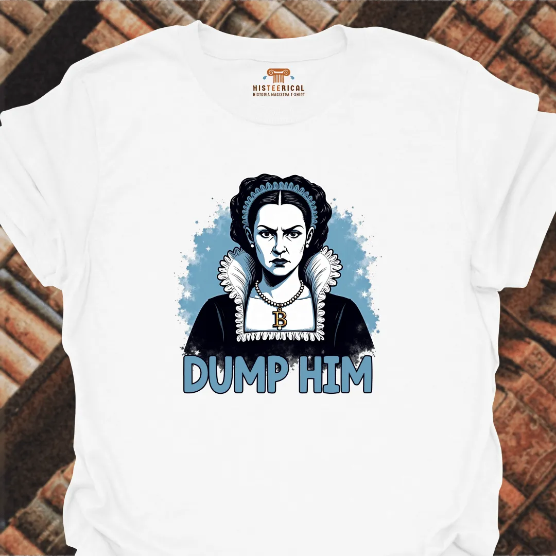 Anne Boleyn Dump Him T-Shirt