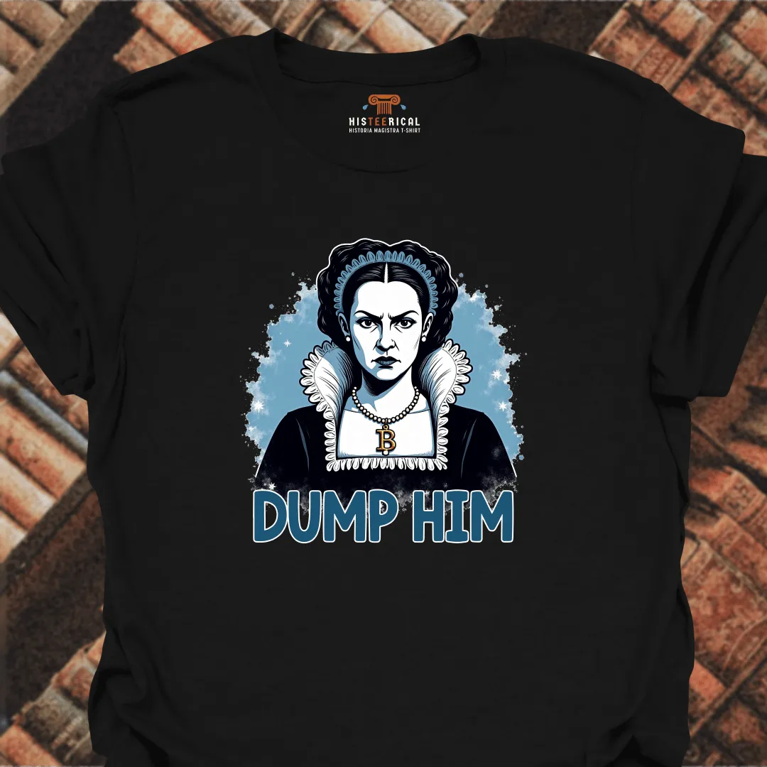 Anne Boleyn Dump Him T-Shirt