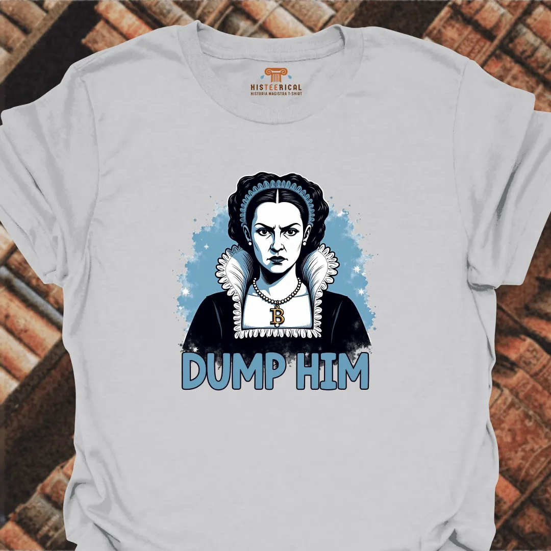 Anne Boleyn Dump Him T-Shirt