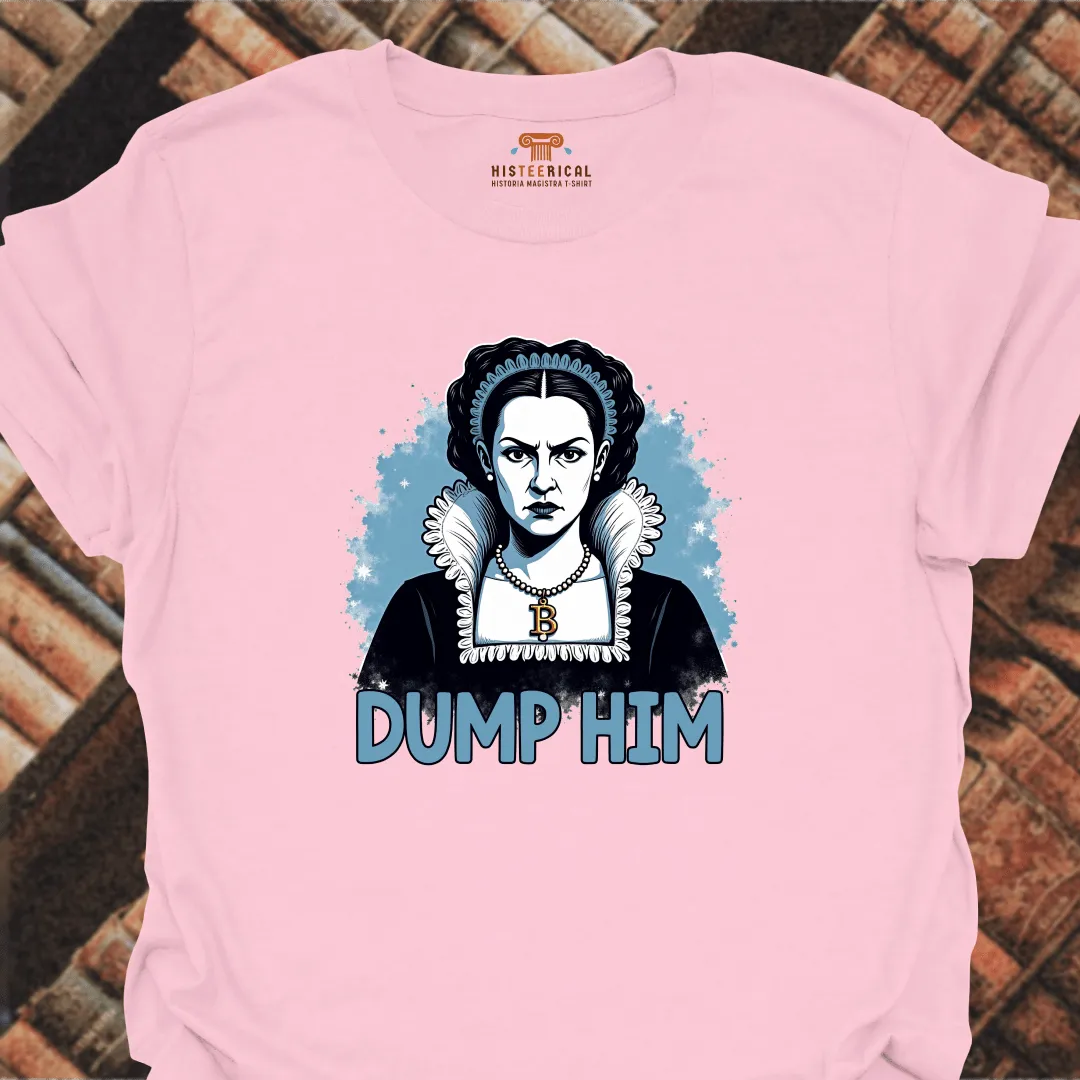 Anne Boleyn Dump Him T-Shirt