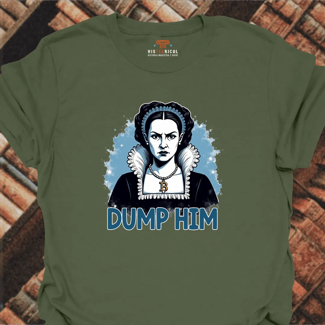 Anne Boleyn Dump Him T-Shirt