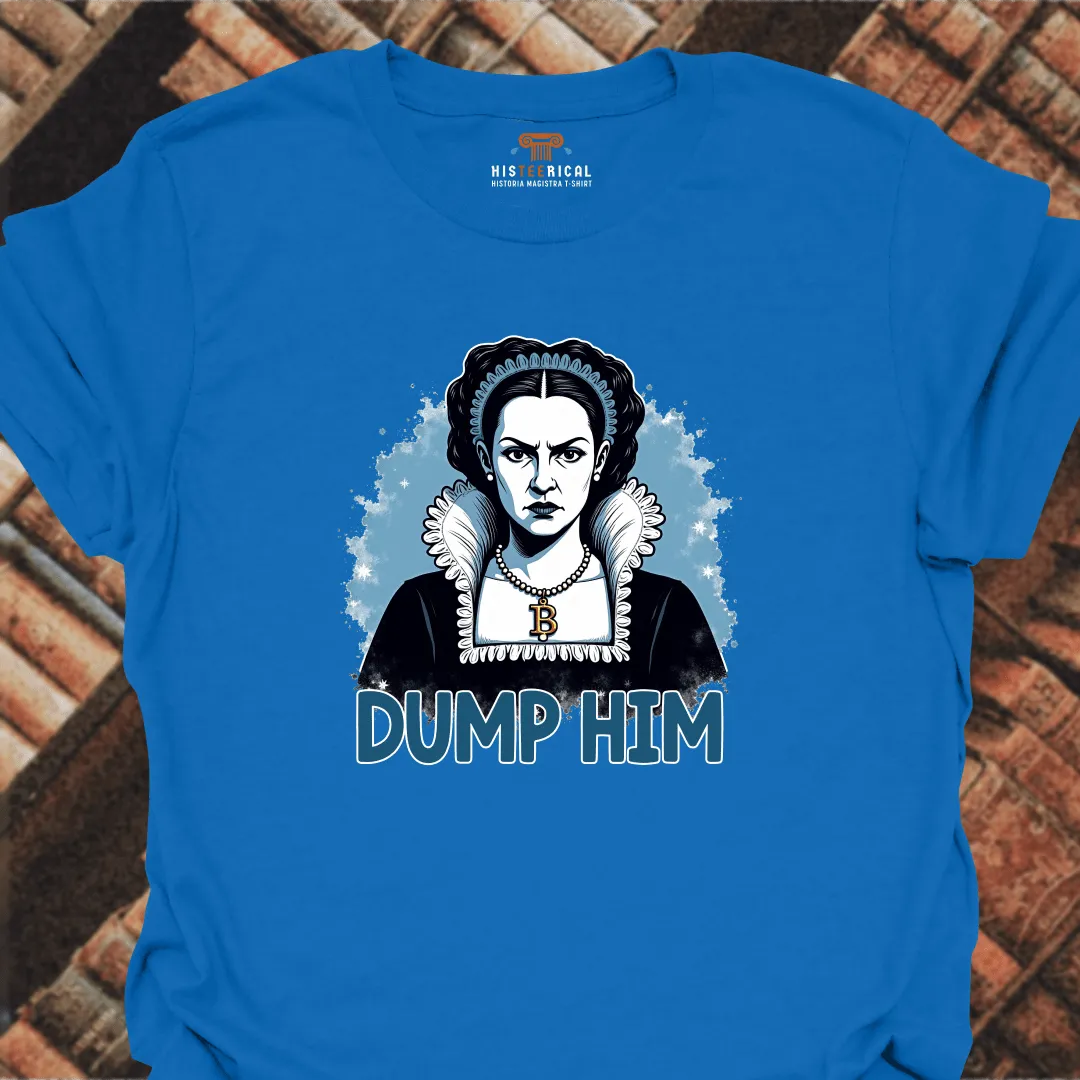 Anne Boleyn Dump Him T-Shirt