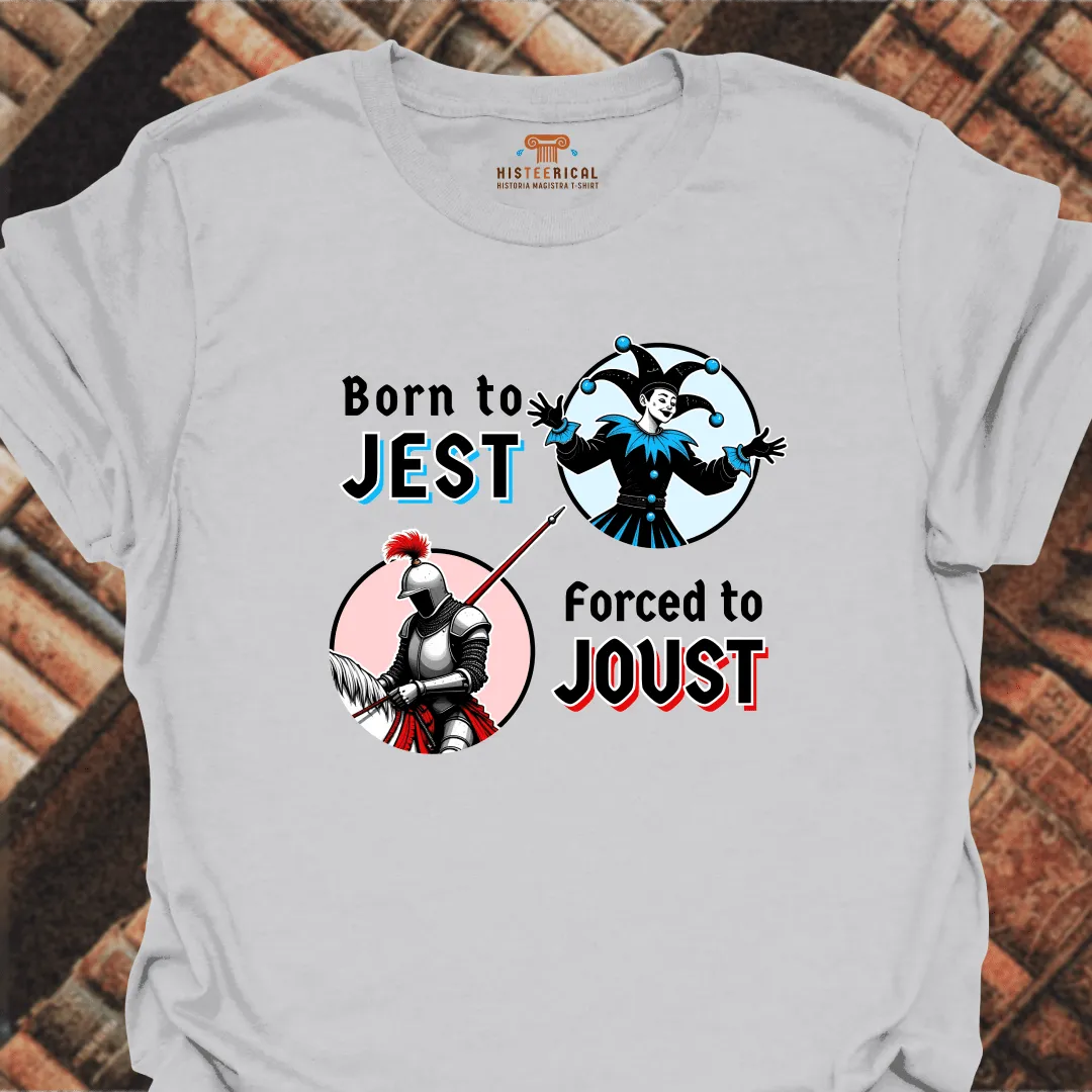 Born To Jest Forced To Joust T-Shirt