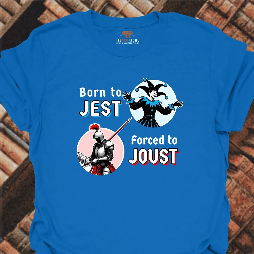 Born To Jest Forced To Joust T-Shirt